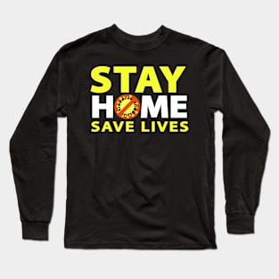 STAY HOME SAVE LIVES Long Sleeve T-Shirt